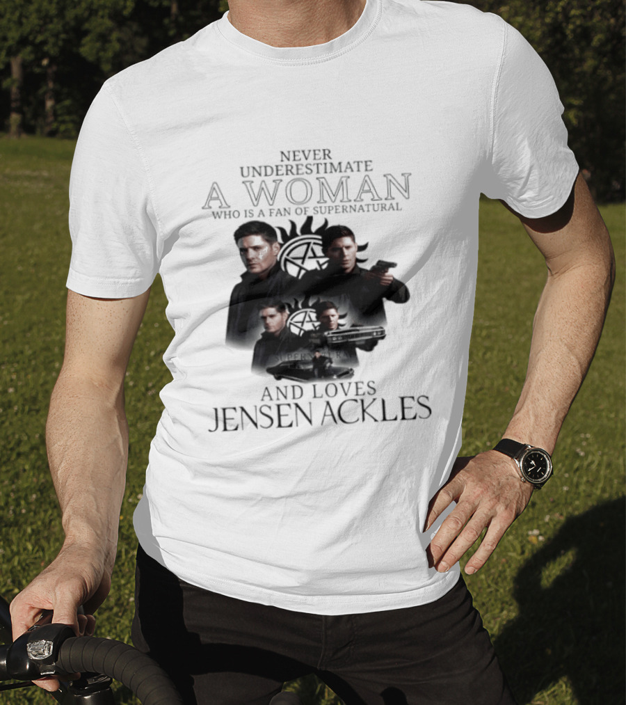 Never Underestimate A Woman Who Is A Fan Of Supernatural And Loves Jensen Ackles T-Shirt