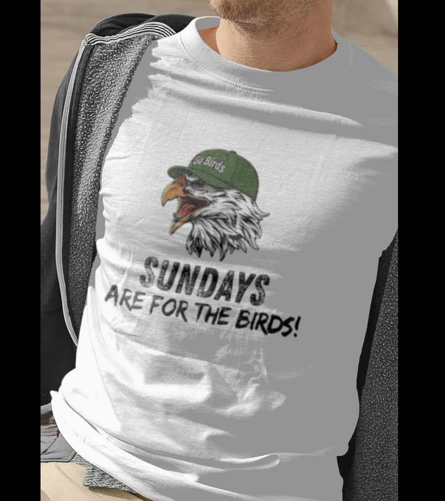 Go Birds Eagle Sundays Are For The Birds Football T-Shirt