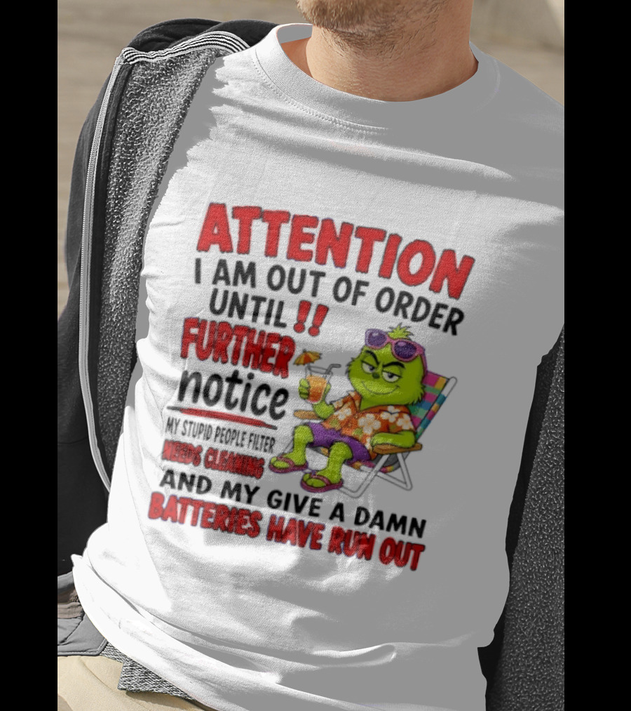 Attention I Am Out Of Order Until Further Notice Stupid People Filter Needs Cleaning Give A Damn Batteries Run Out T-Shirt
