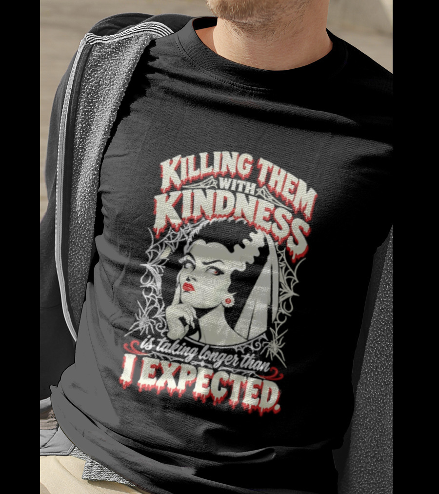 Killing Them With Kindness Taking Longer Than I Expected Highlighting Classic Bride T-Shirt
