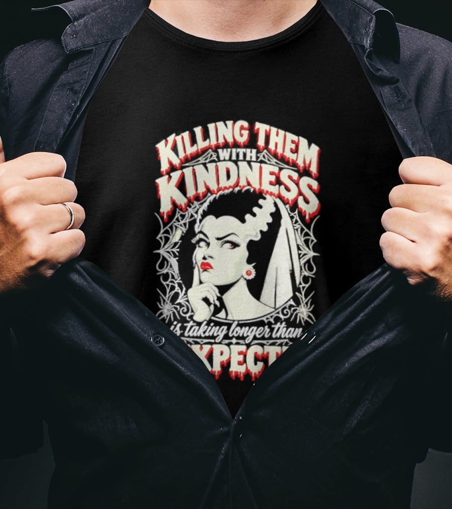 Killing Them With Kindness Taking Longer Than I Expected Highlighting Classic Bride T-Shirt