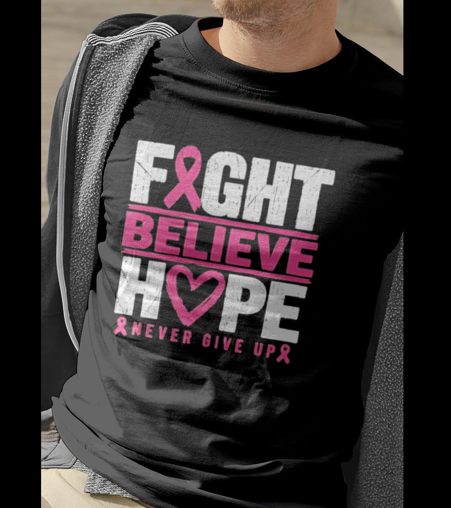 Fight Believe Hope Never Give Up Breast Cancer Awareness Ribbon T-Shirt