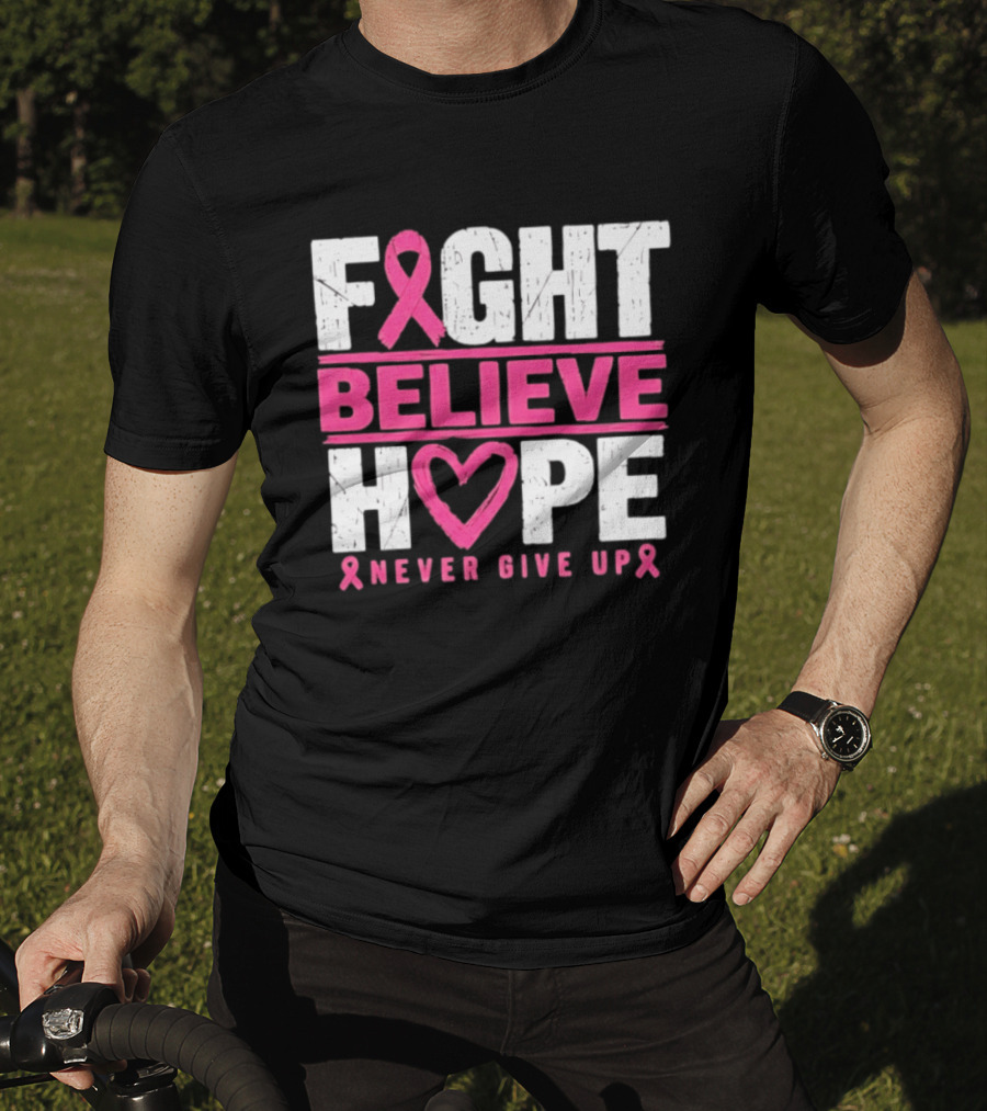Fight Believe Hope Never Give Up Breast Cancer Awareness Ribbon T-Shirt