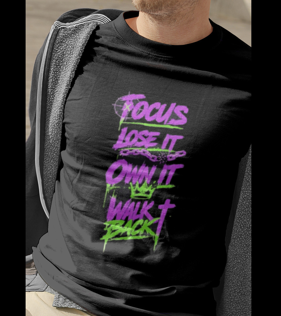 Focus Lose It Own It Walk Back Chains Crown Graffiti T-Shirt