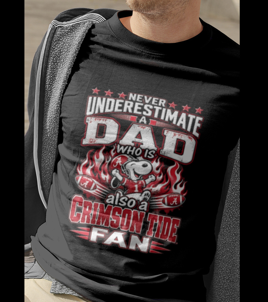 Never Underestimate A Dad Who Is Also A Crimson Tide Fan T-Shirt