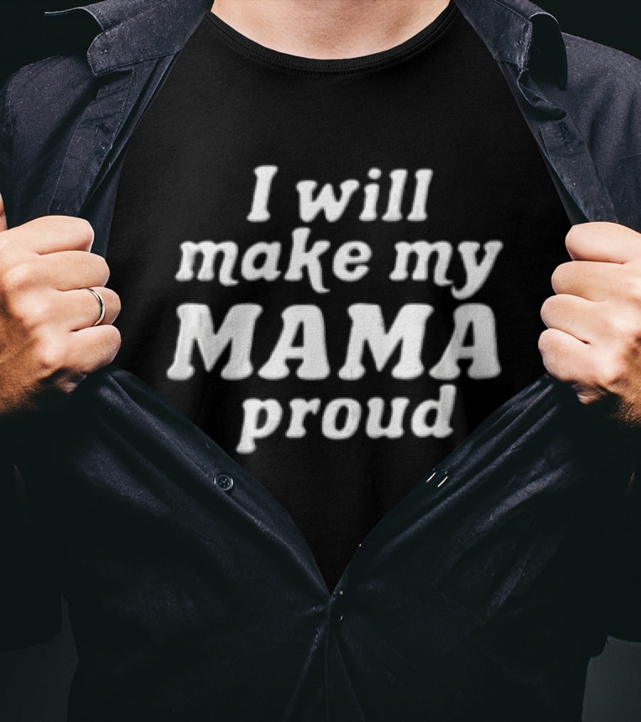 I Will Make My Mama Proud White Black Text Message T-Shirt