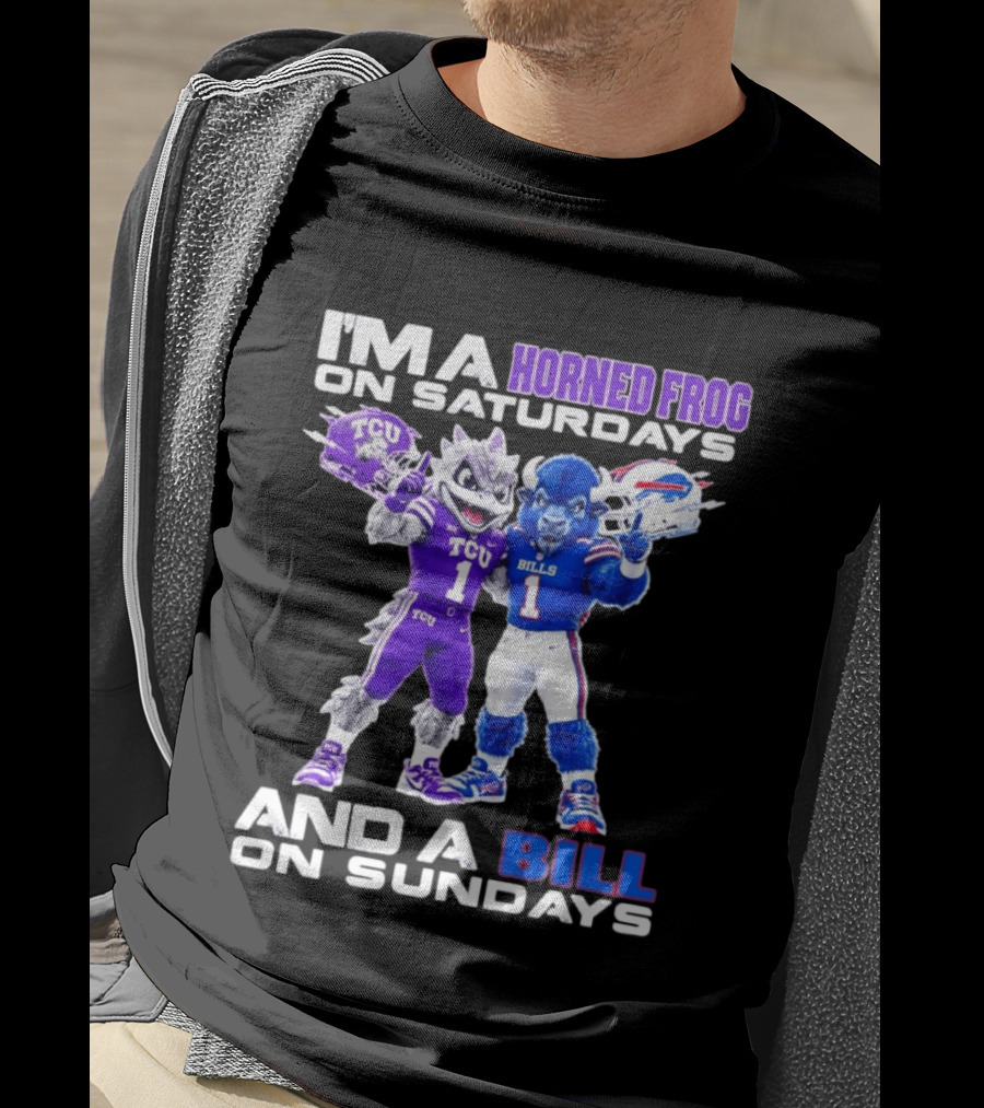 I'm A Horned Frog On Saturdays And A Bill On Sundays TCU Buffalo Bills T-Shirt