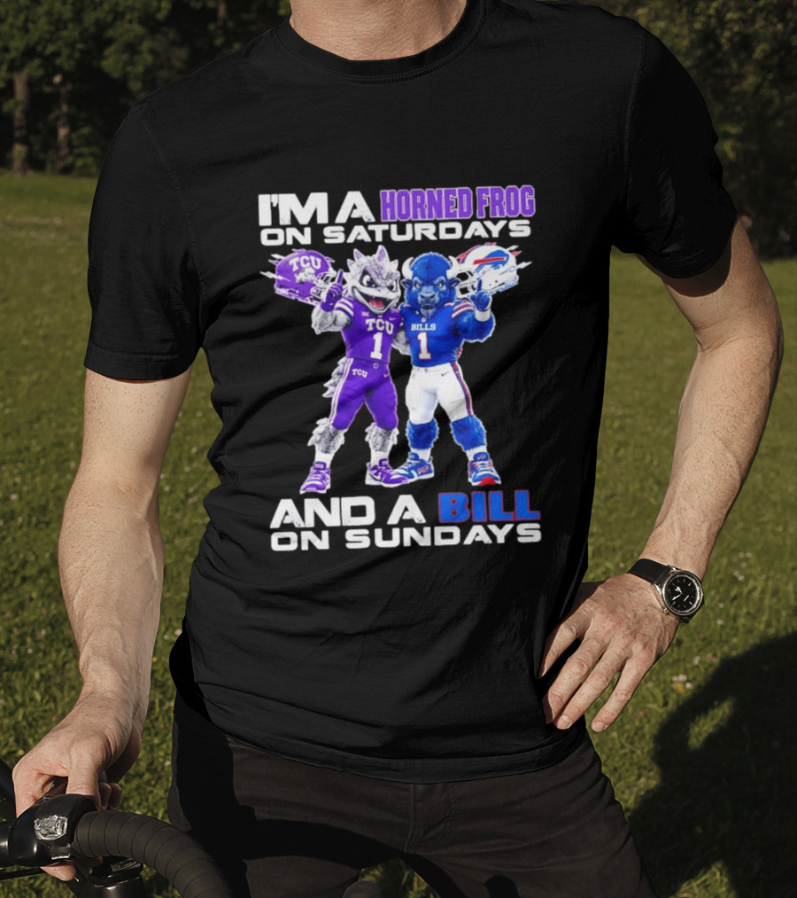 I'm A Horned Frog On Saturdays And A Bill On Sundays TCU Buffalo Bills T-Shirt