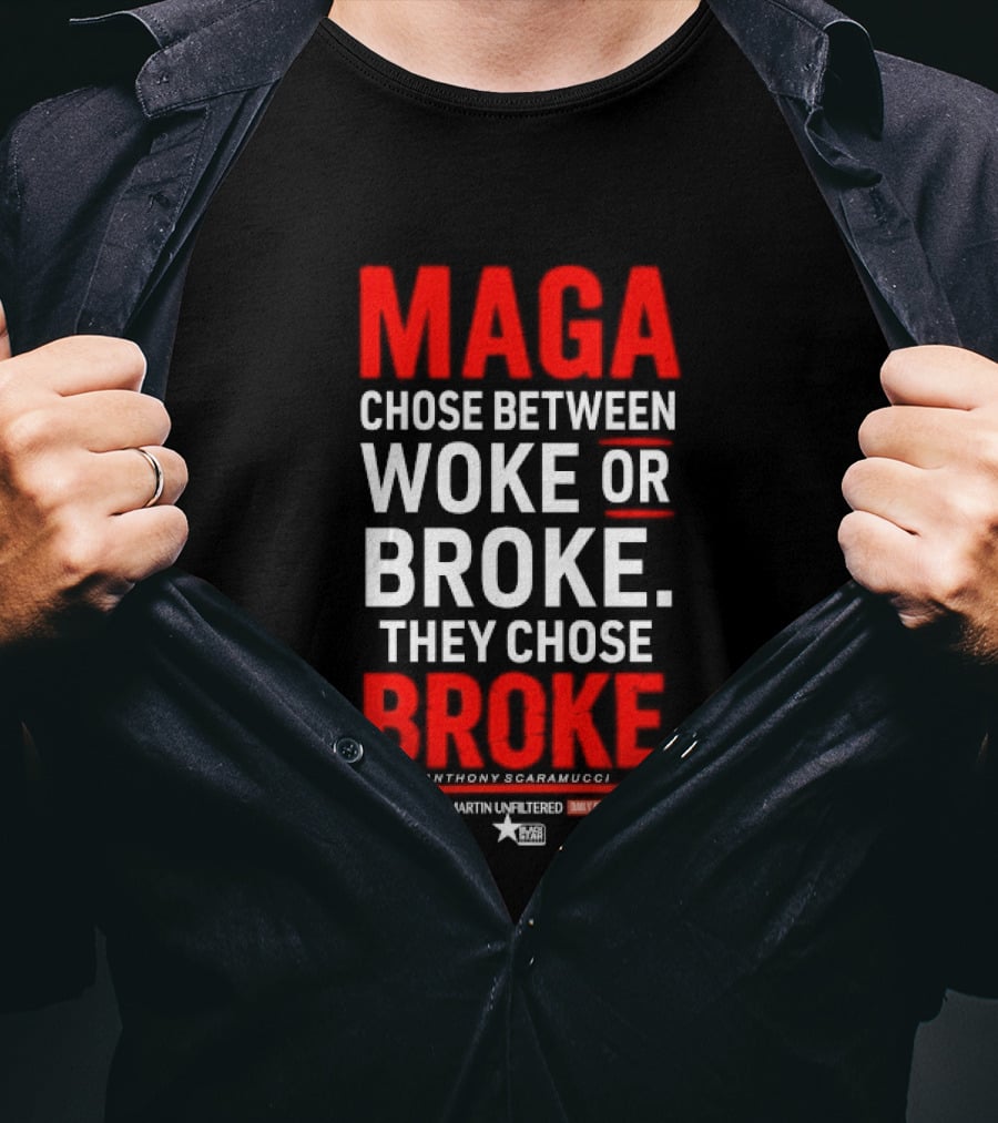 Roland Martin Unfiltered Daily Digital Show Maga Chose Between Woke Or Broke They Chose Broke Anthony Scaramucci T-Shirt