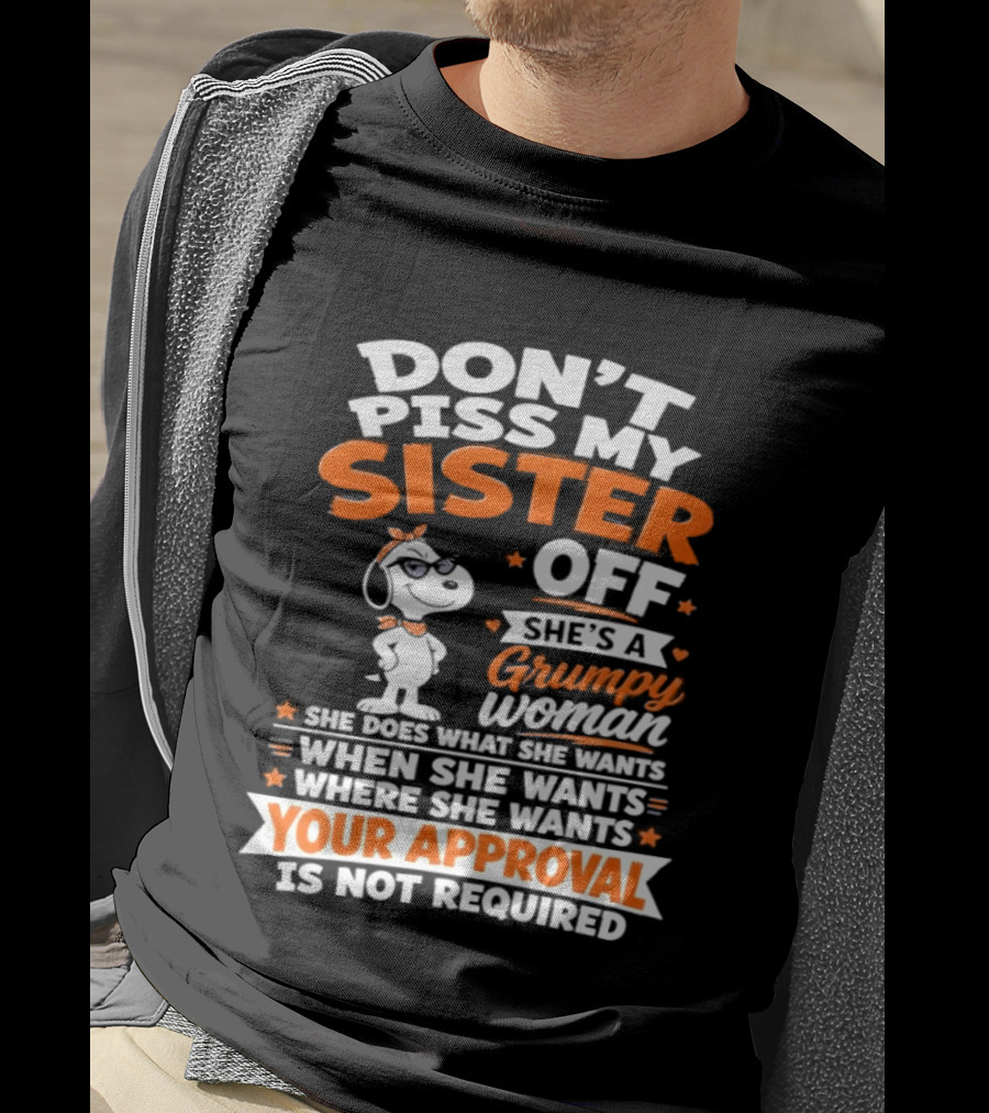 Don't Piss My Sister Off She's A Grumpy Woman Your Approval Is Not Required Peanuts Snoopy T-Shirt