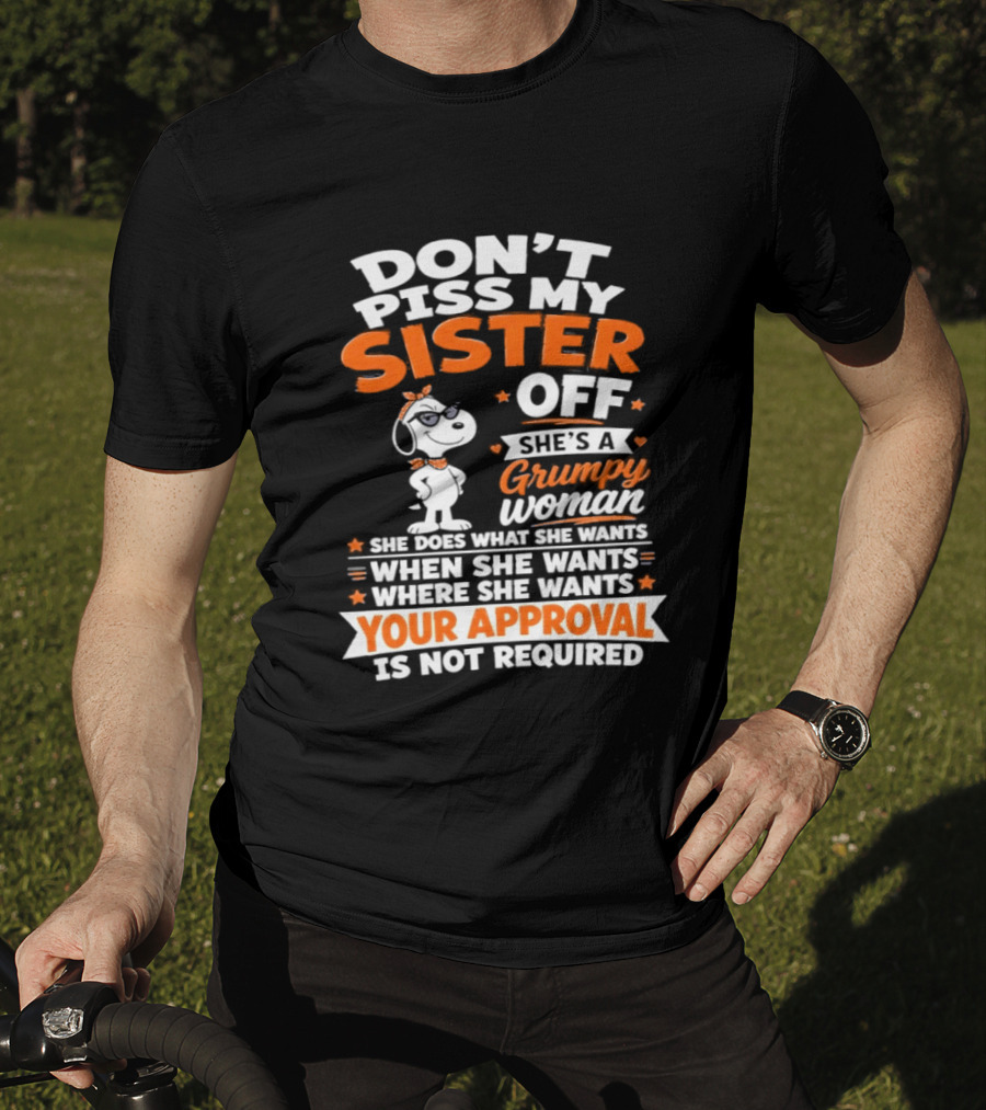 Don't Piss My Sister Off She's A Grumpy Woman Your Approval Is Not Required Peanuts Snoopy T-Shirt