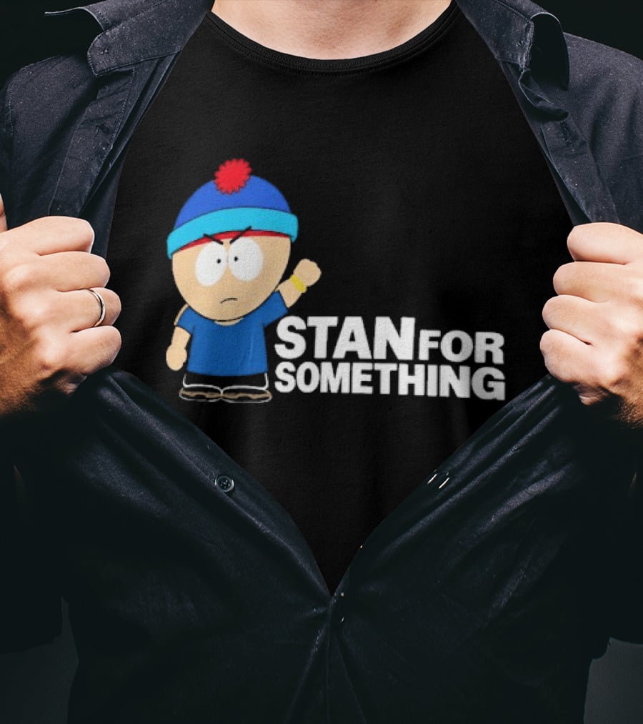 South Park Stan Marsh Stan For Something Fist Up T-Shirt