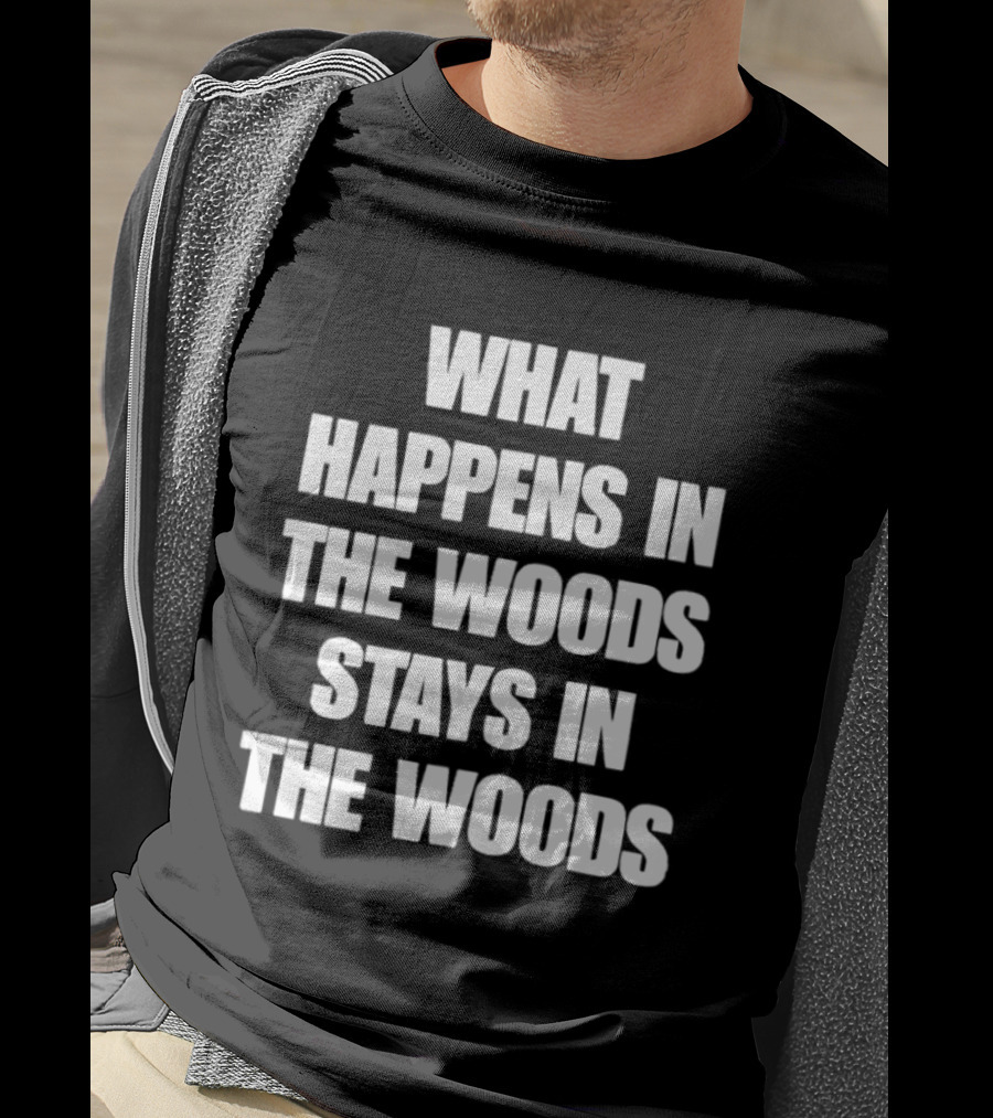 What Happens In The Woods Stays In The Woods Forest Adventure Phrase T-Shirt