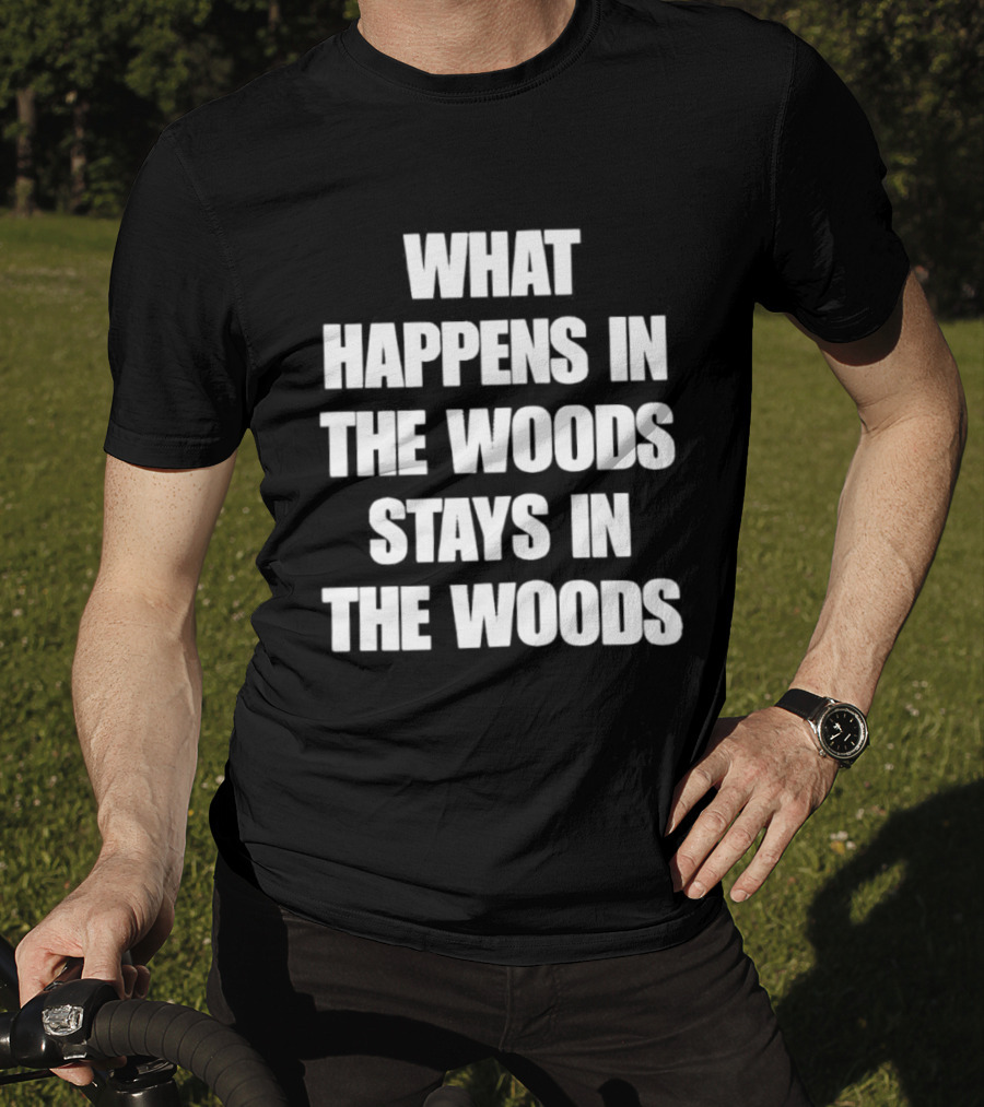 What Happens In The Woods Stays In The Woods Forest Adventure Phrase T-Shirt
