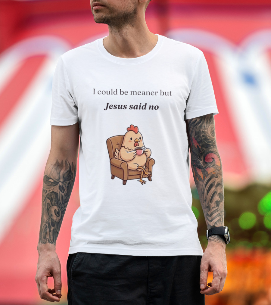 I Could Be Meaner But Jesus Said No Chicken Sitting Chair Coffee T-Shirt