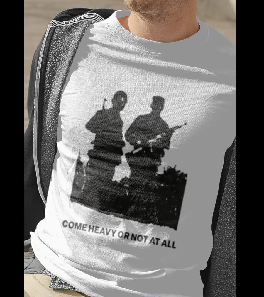 Come Heavy Or Not At All Military Soldiers With Weapons T-Shirt