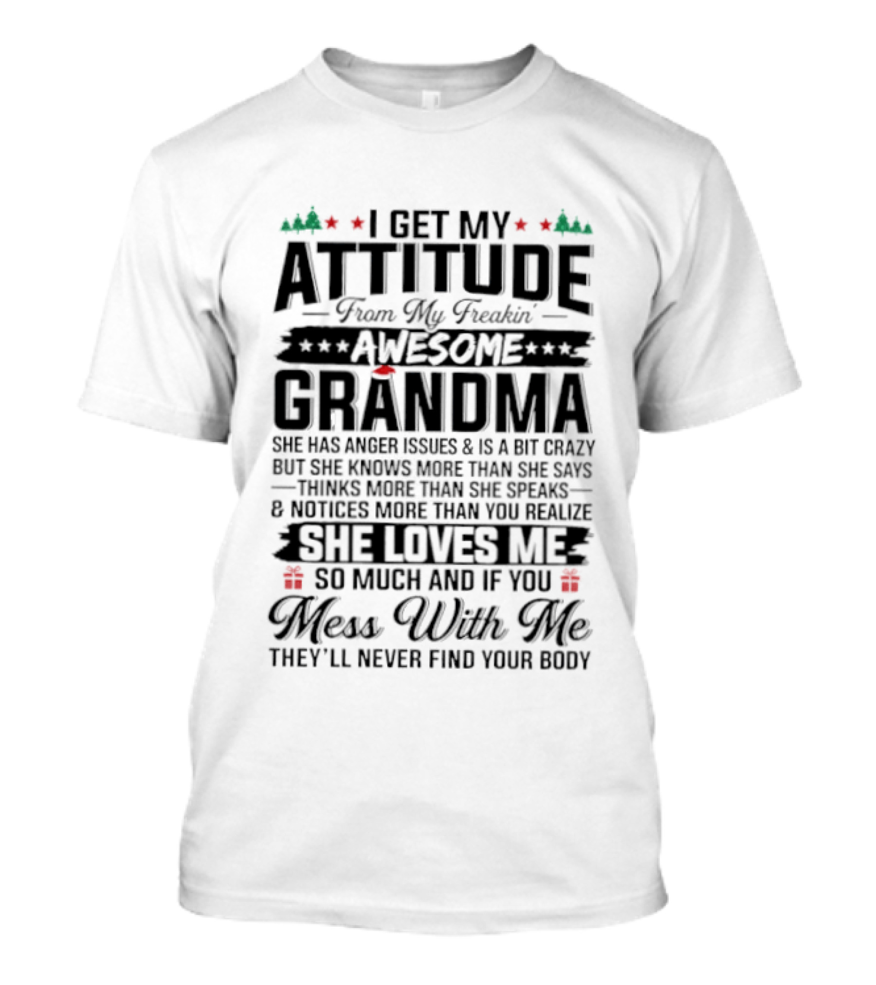 I Get My Attitude From My Awesome Grandma She Loves Me Mess With Me They'll Never Find Your Body T-Shirt