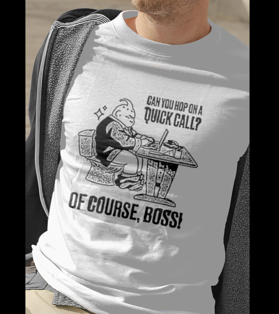 Majin Buu Can You Hop On A Quick Call Of Course Boss Office Humor T-Shirt