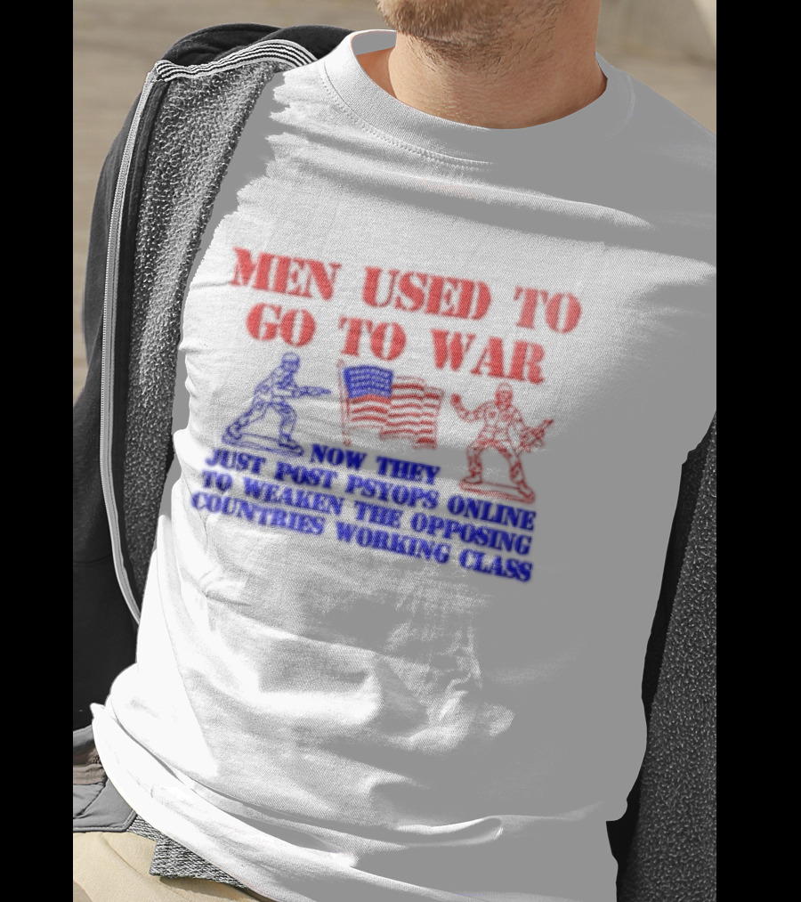 MEN Used To Go To WAR American Flag Soldiers And Online Psyops Messaging T-Shirt