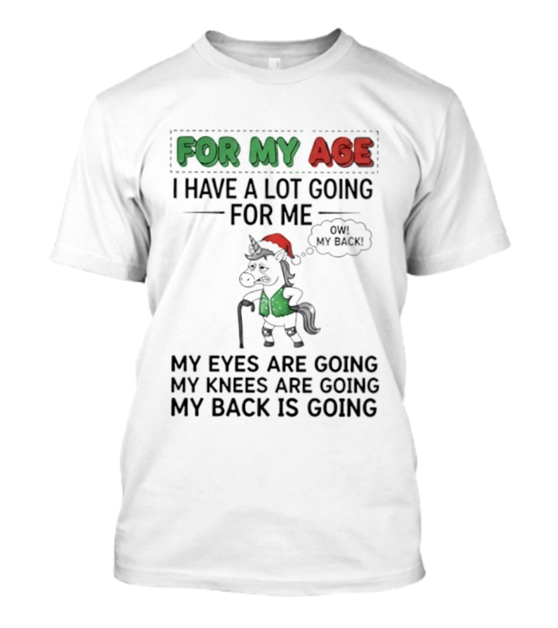 For My Age I Have A Lot Going For Me My Eyes My Knees My Back Pajama Unicorn T-Shirt