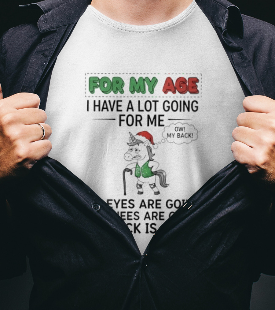 For My Age I Have A Lot Going For Me My Eyes My Knees My Back Pajama Unicorn T-Shirt