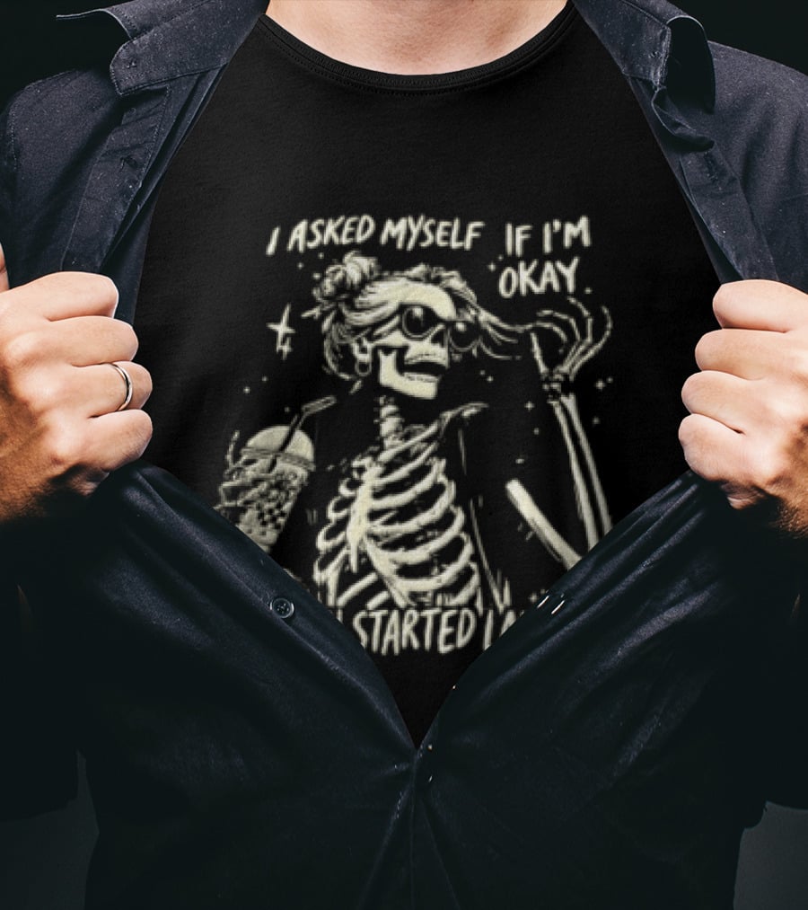 I Asked Myself If I'm Okay Skeleton Humor We Both Started Laughing T-Shirt