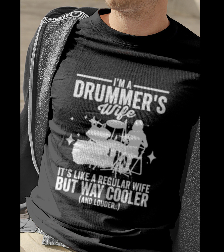 I'm A Drummer's Wife It's Like A Regular Wife But Way Cooler And Louder T-Shirt
