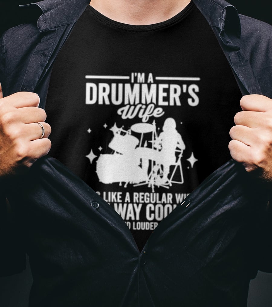 I'm A Drummer's Wife It's Like A Regular Wife But Way Cooler And Louder T-Shirt