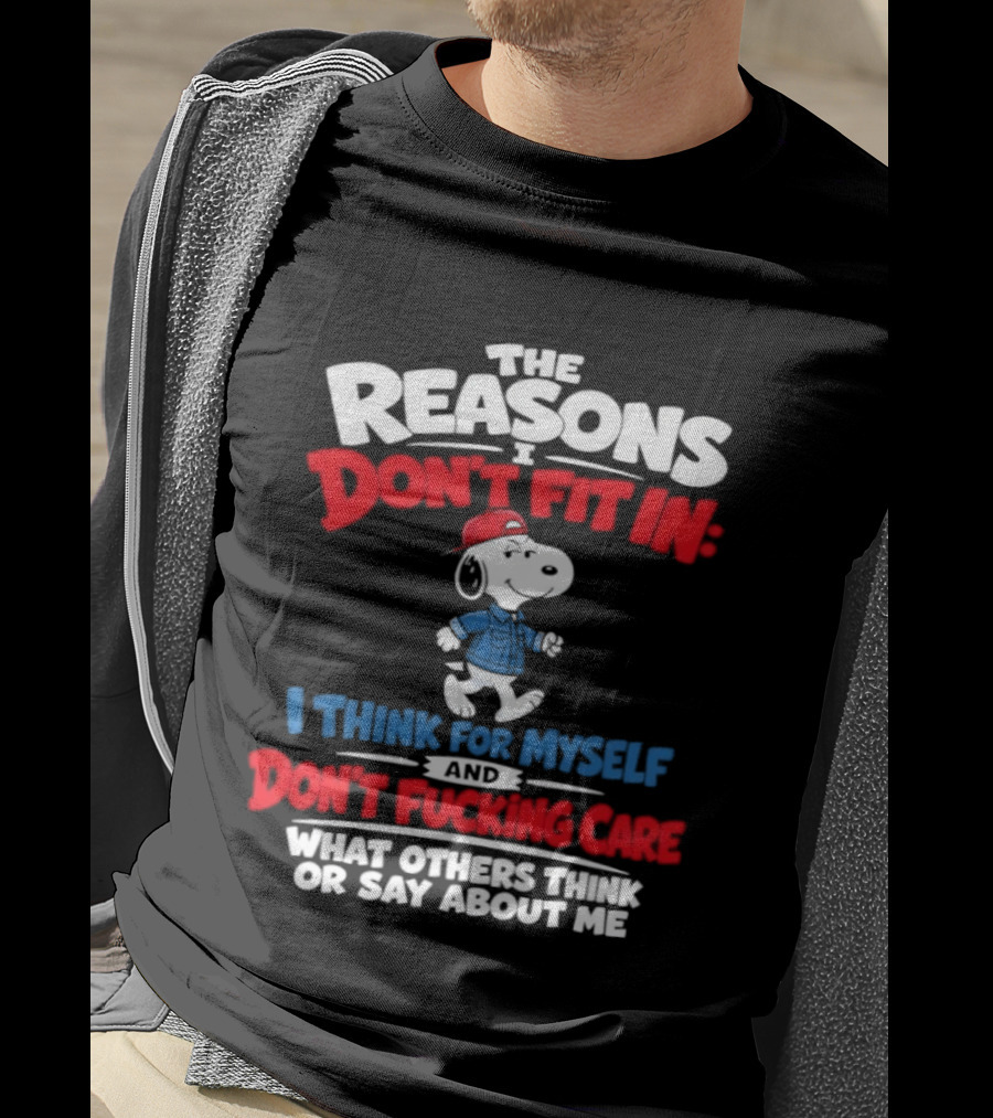 Reasons I Don't Fit In I Think For Myself And Don't Care What Others Think Snoopy T-Shirt
