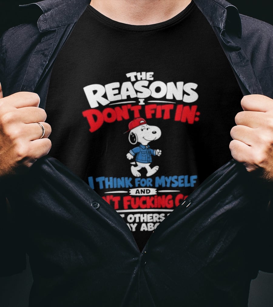 Reasons I Don't Fit In I Think For Myself And Don't Care What Others Think Snoopy T-Shirt