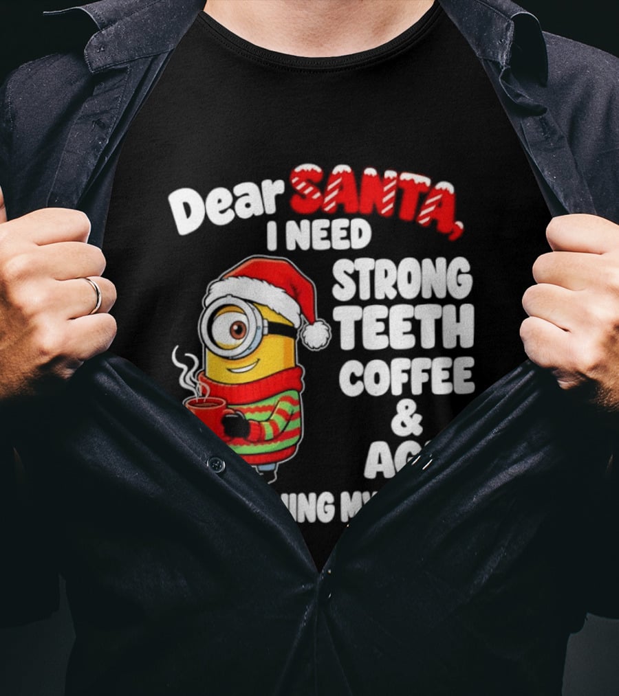 Minion Dear Santa I Need Strong Teeth Coffee And Age Are Ruining My Smile T-Shirt