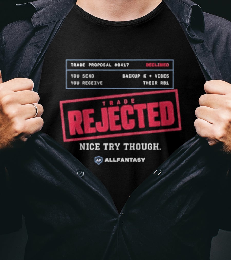 Trade Rejected Nice Try Though AllFantasy Backup K And Third RB T-Shirt