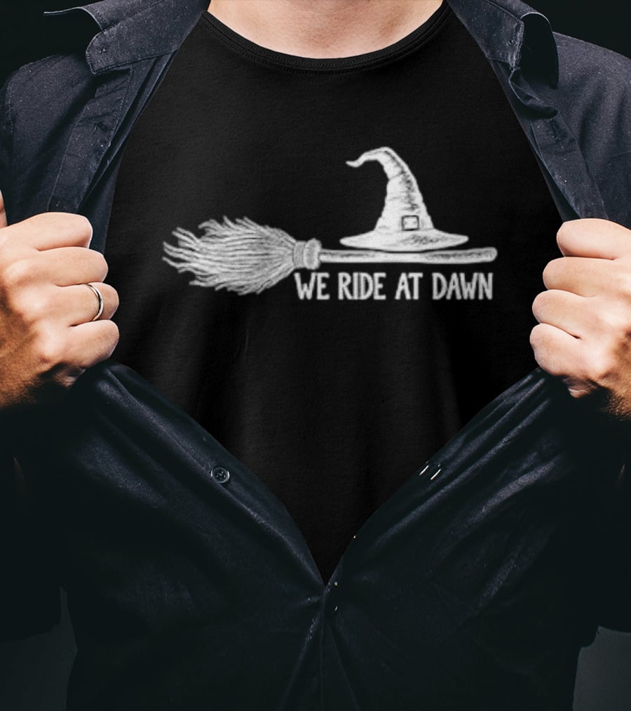 We Ride At Dawn Halloween Witch Broomstick Hat Magic T-Shirt