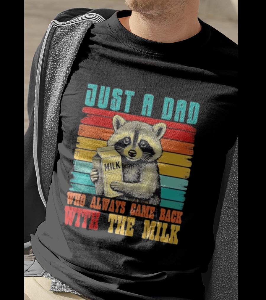 Just A Dad Who Always Came Back With The Milk Raccoon T-Shirt