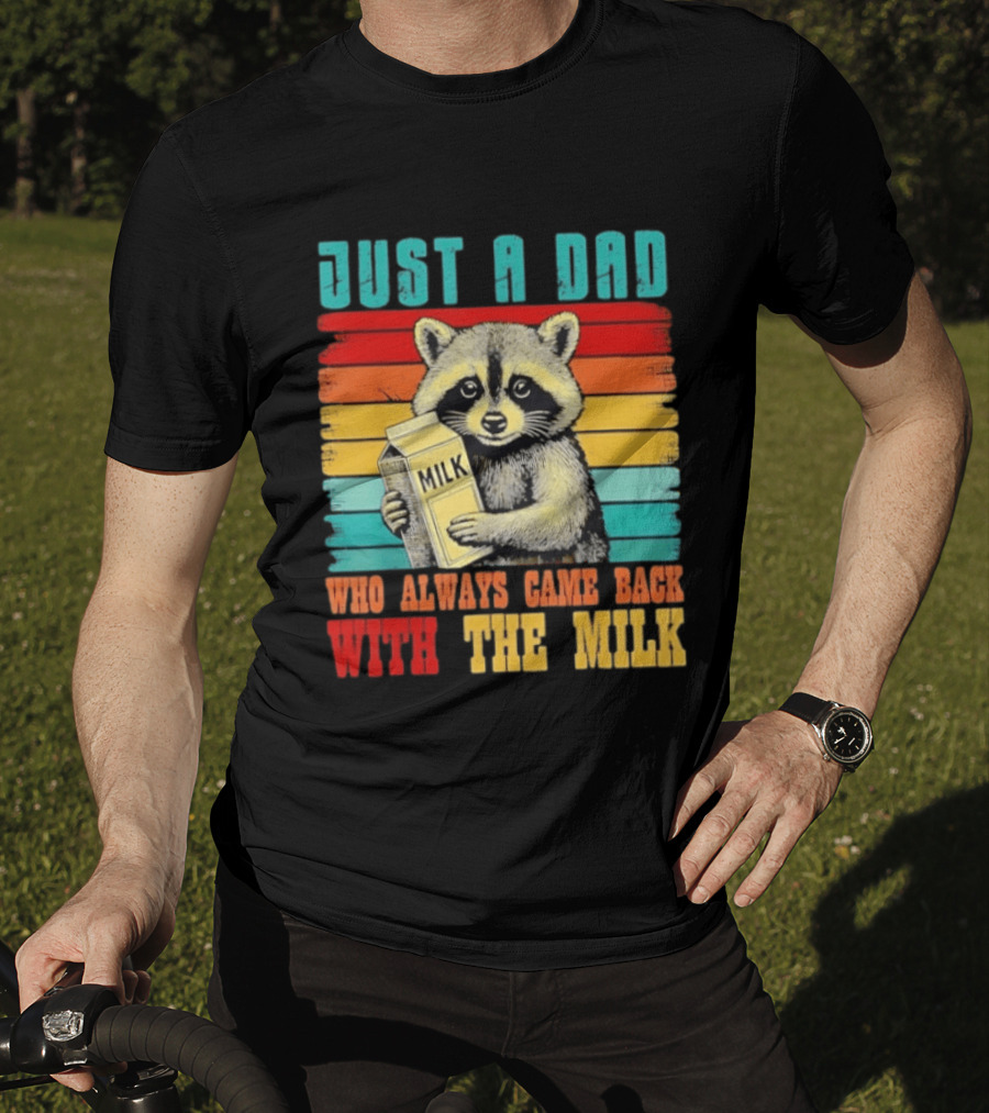 Just A Dad Who Always Came Back With The Milk Raccoon T-Shirt