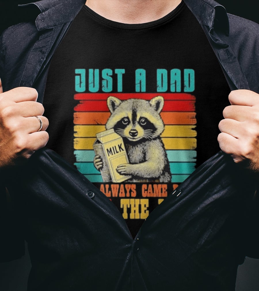 Just A Dad Who Always Came Back With The Milk Raccoon T-Shirt