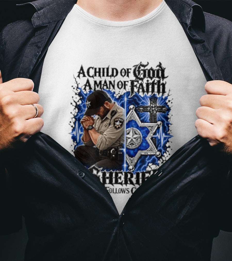 A Child Of God A Man Of Faith A Sheriff Who Follows Christ Praying Law Enforcement Christian Faith T-Shirt