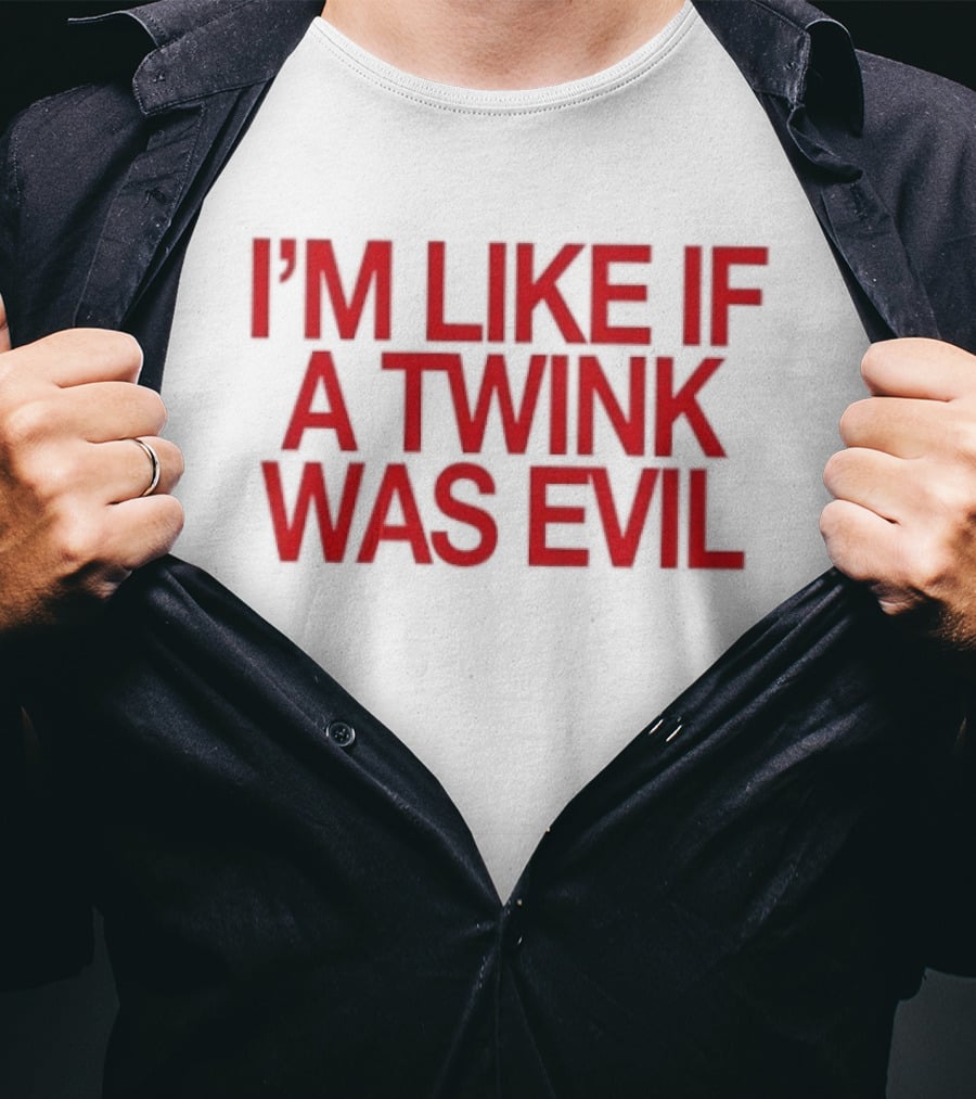 I'm Like If A Twink Was Evil Bold Red T-Shirt