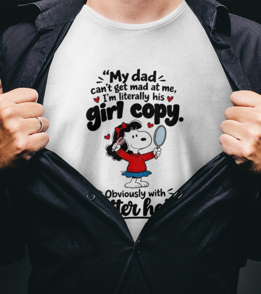 My Dad Can't Get Mad At Me I'm His Girl Copy Obsessed With Better Hair T-Shirt
