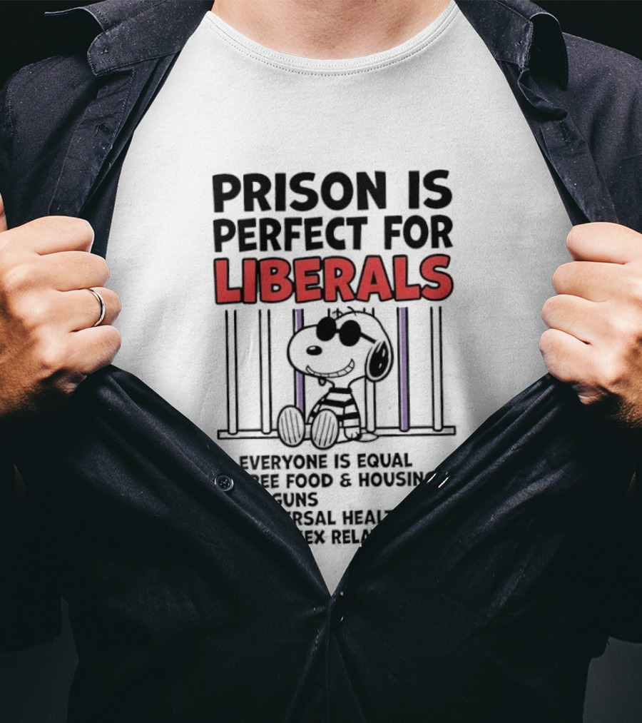 Prison Is Perfect For Liberals Snoopy Political Satire T-Shirt