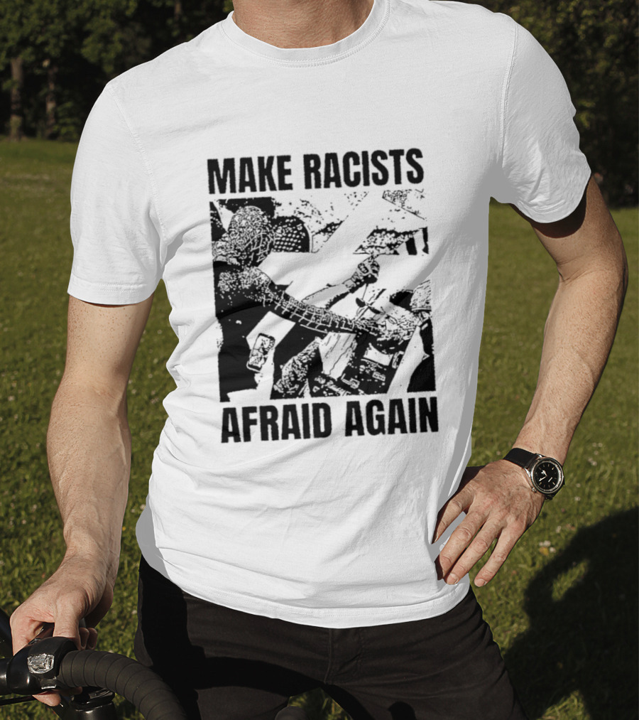 Make Racists Afraid Again Activism Social Justice T-Shirt