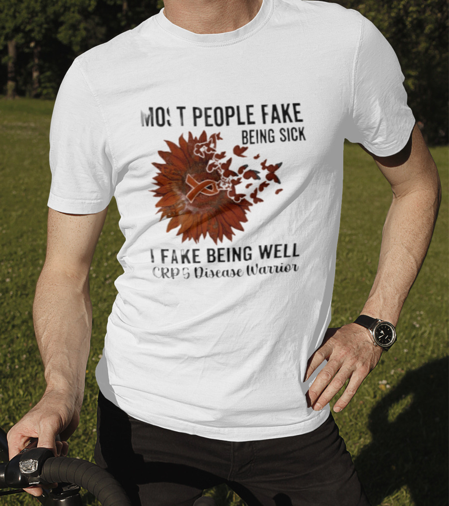 Most People Fake Being Sick I Fake Being Well CRPS Disease Warrior Butterfly Sunflower T-Shirt