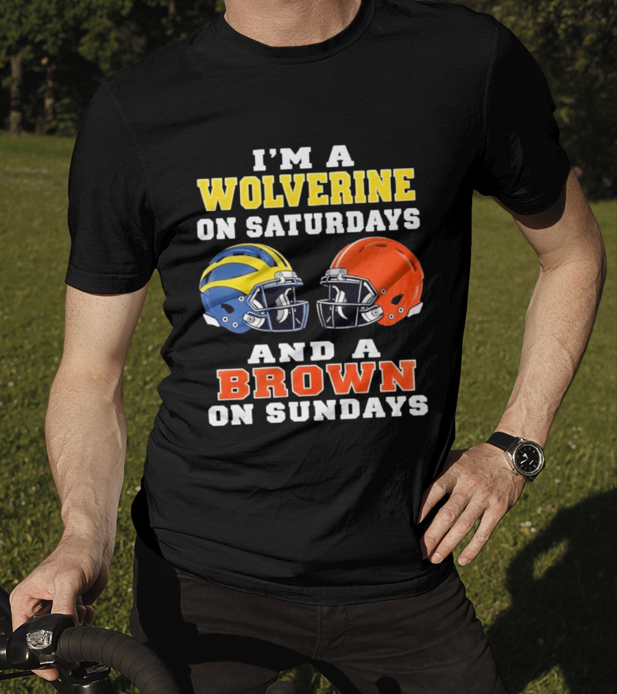 I'm A Wolverine On Saturdays And A Brown On Sundays Football Helmets Michigan Cleveland T-Shirt