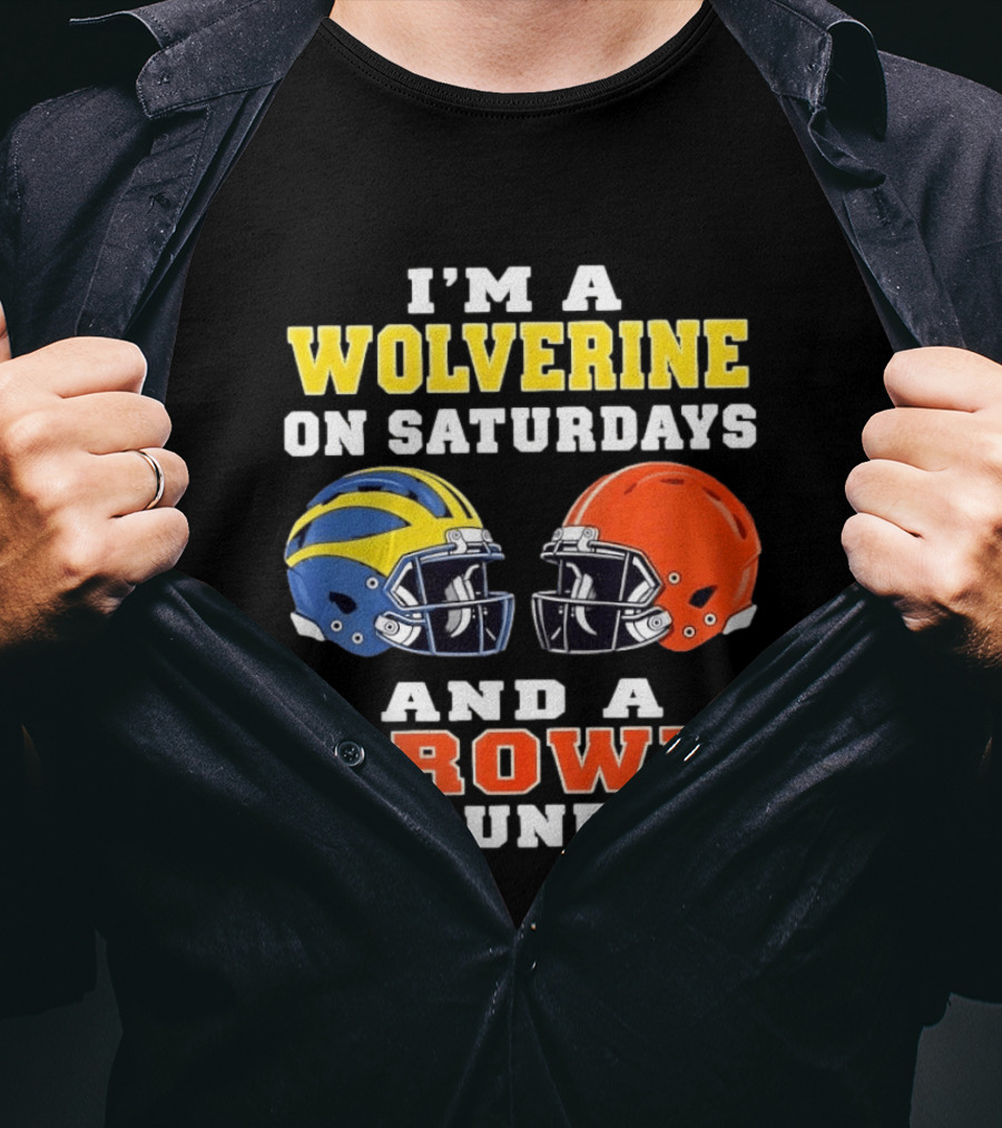I'm A Wolverine On Saturdays And A Brown On Sundays Football Helmets Michigan Cleveland T-Shirt