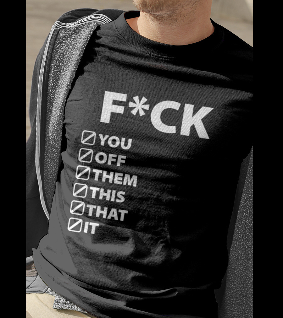 Fck You Off Them This That It Checklist T-Shirt
