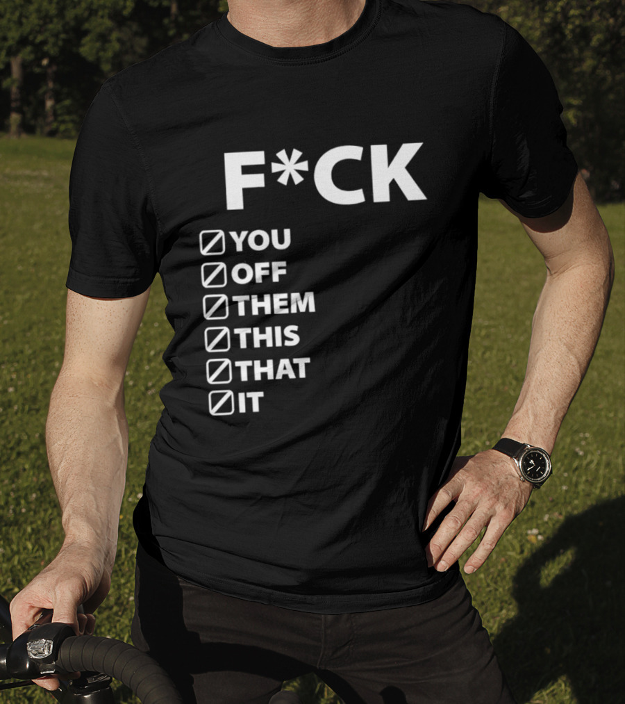 Fck You Off Them This That It Checklist T-Shirt