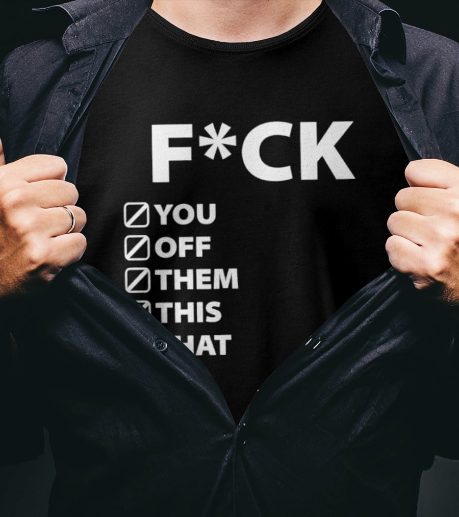 Fck You Off Them This That It Checklist T-Shirt