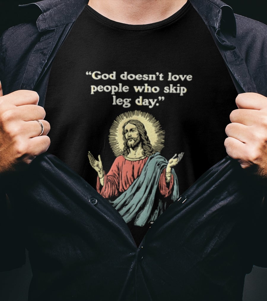 God Doesn't Love People Who Skip Leg Day Jesus Quote With Iconic Religious T-Shirt