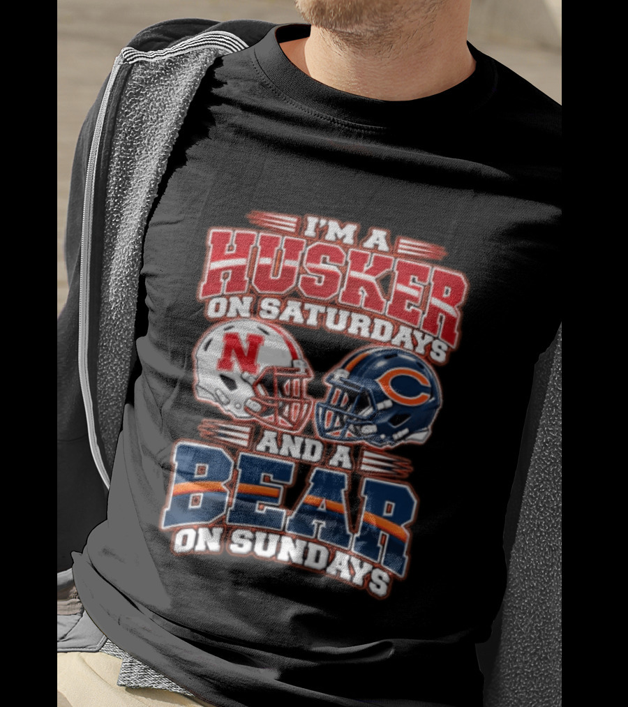 I'm A Husker On Saturdays Nebraska And A Bear On Sundays Chicago T-Shirt