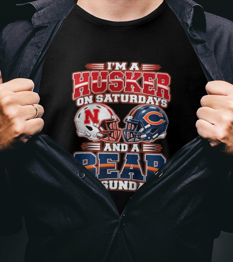 I'm A Husker On Saturdays Nebraska And A Bear On Sundays Chicago T-Shirt